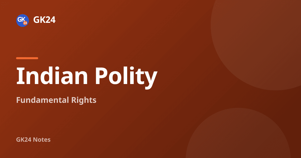 Fundamental Rights (Articles 12–35): Notes, Writs and PYQs — GK24 title card
