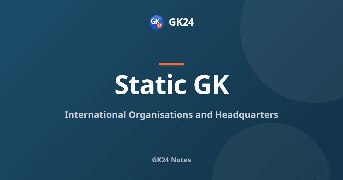 International Organisations and Headquarters: Full List — GK24 title card
