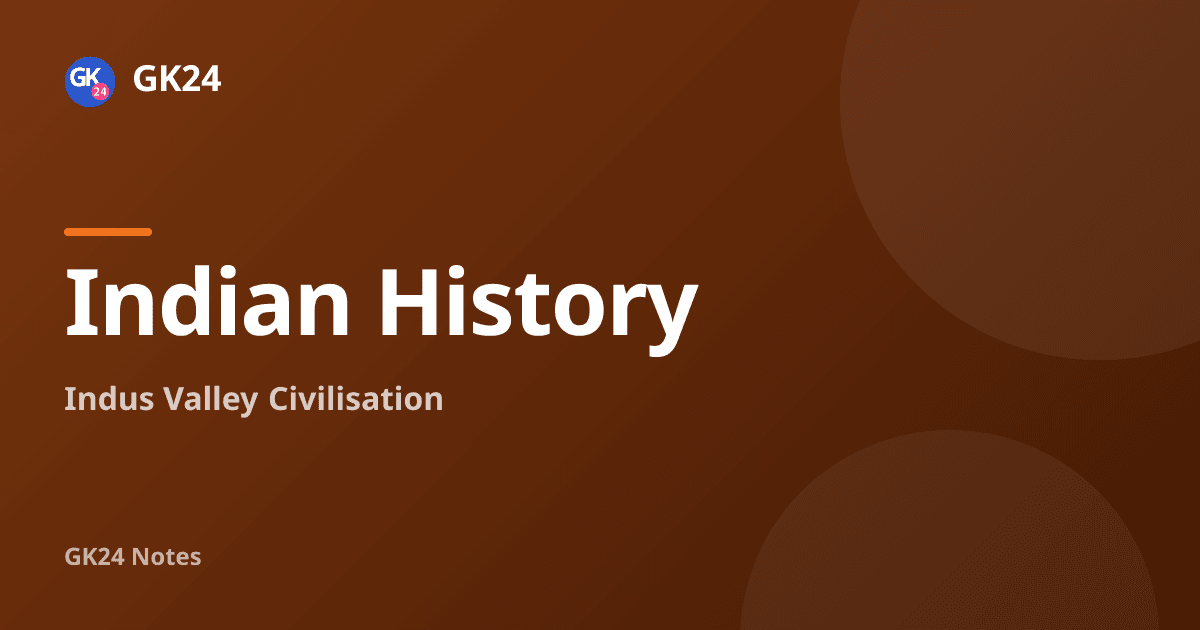 Indus Valley Civilisation: Sites, Town Planning and Decline — GK24 title card