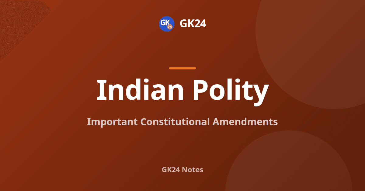 Important Constitutional Amendments: List, Years and PYQs — GK24 title card