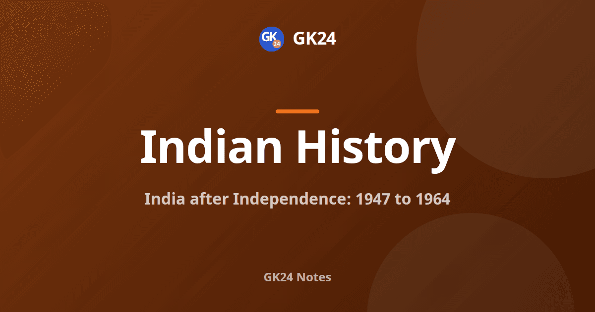 India after Independence 1947-1964: Notes and PYQs — GK24 title card