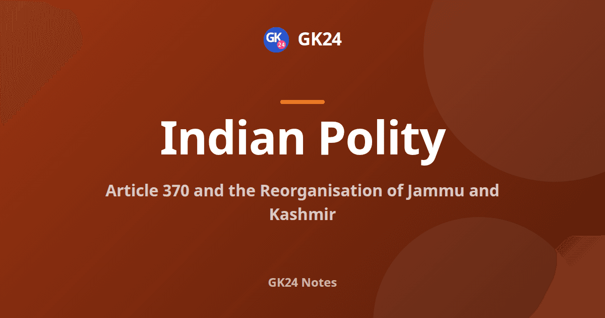 Article 370: Special Status, Abrogation and J&K Reorganisation — GK24 title card