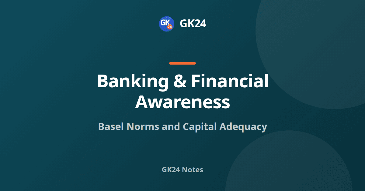 Basel Norms and Capital Adequacy: Pillars and Ratios — GK24 title card