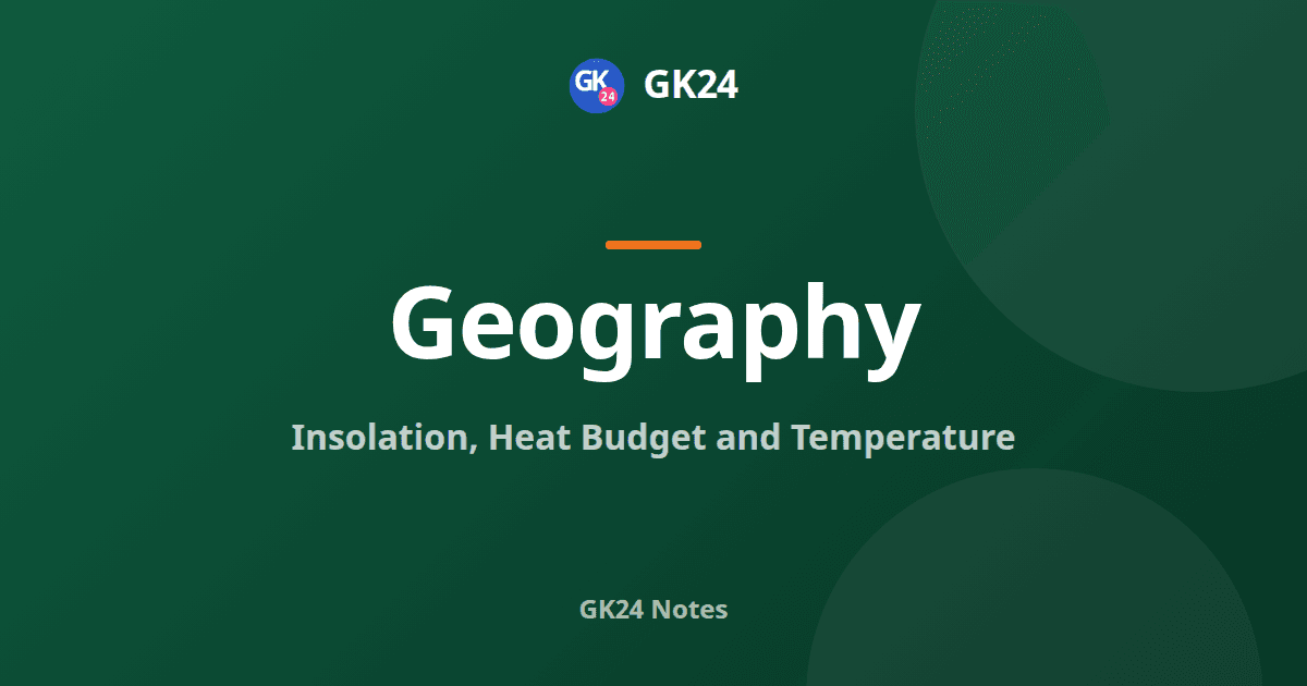 Insolation, Heat Budget and Temperature: Exam Notes — GK24 title card