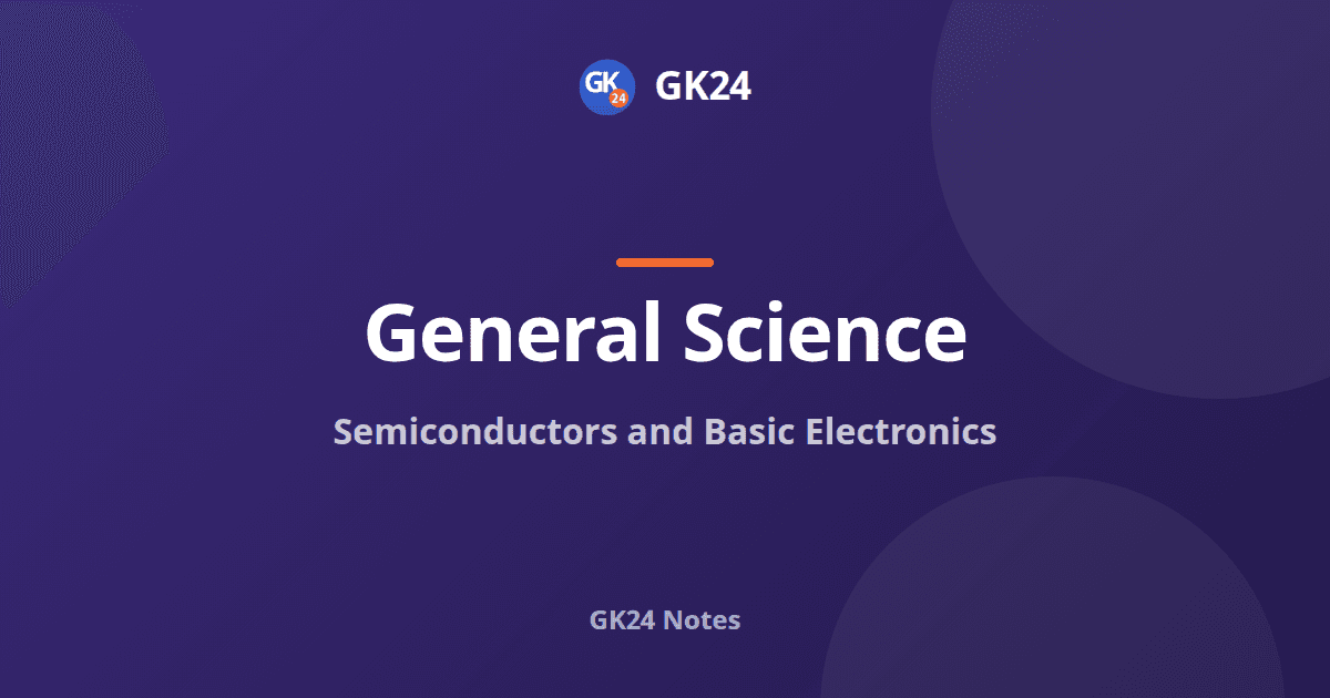 Semiconductors and Basic Electronics: Exam Notes — GK24 title card