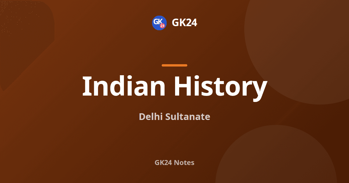 Delhi Sultanate: Dynasties, Rulers and Administration — GK24 title card