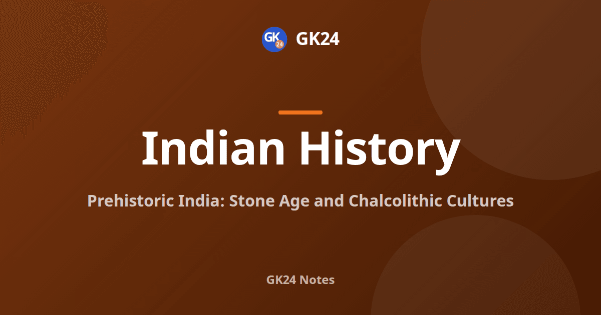 Prehistoric India: Stone Age and Chalcolithic Cultures — GK24 title card