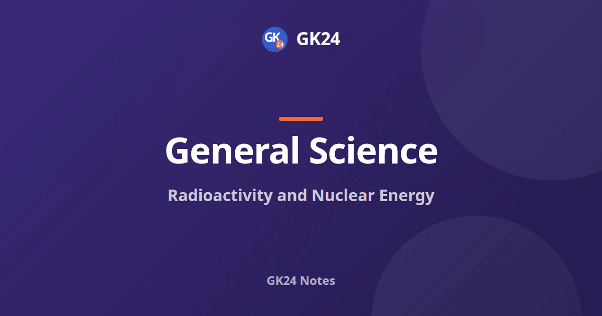 Radioactivity and Nuclear Energy: Decay, Fission, Reactors — GK24 title card