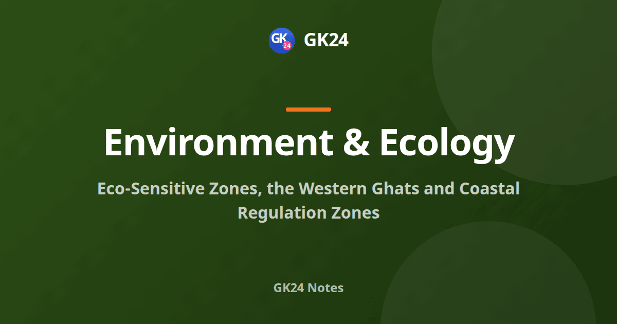 Eco-Sensitive Zones, Western Ghats and CRZ: Exam Notes — GK24 title card