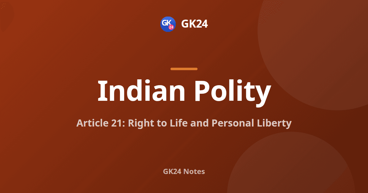 Article 21: Right to Life, Case Laws and Exam Facts — GK24 title card