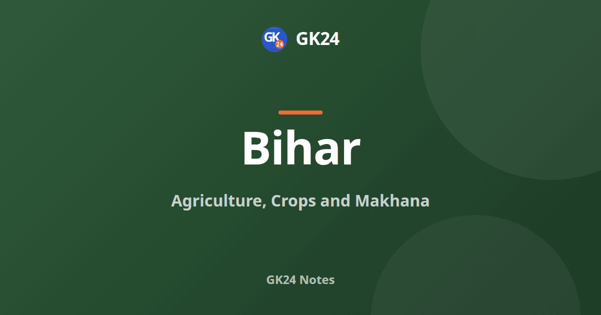 Bihar Agriculture, Crops and Makhana: Exam Notes — GK24 title card