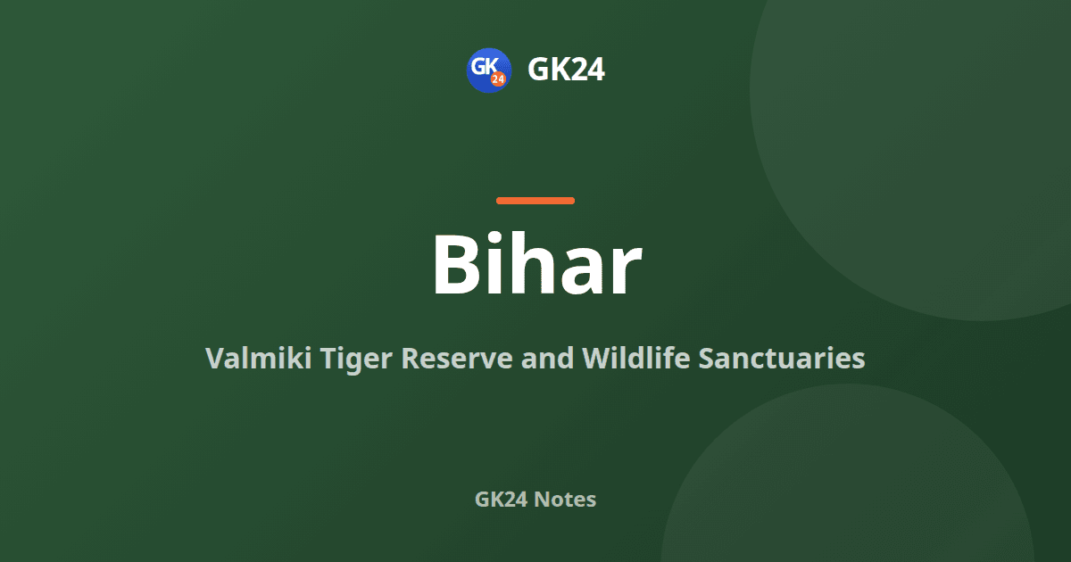 Valmiki Tiger Reserve and Wildlife Sanctuaries of Bihar — GK24 title card