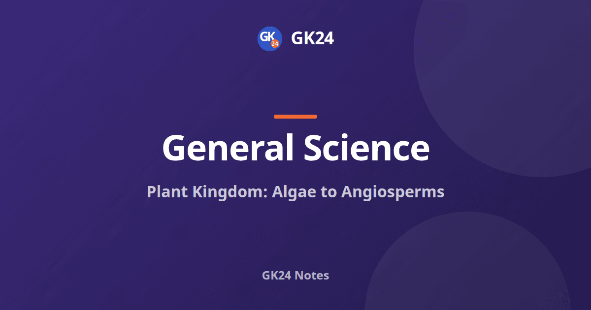 Plant Kingdom: Algae to Angiosperms Exam Notes — GK24 title card